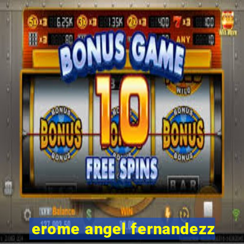 erome angel fernandezz